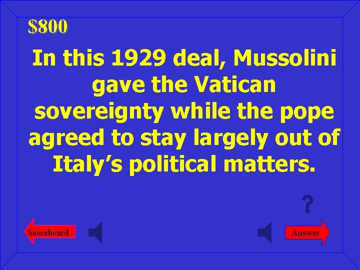 $800 In this 1929 deal, Mussolini gave the Vatican sovereignty while the pope agreed