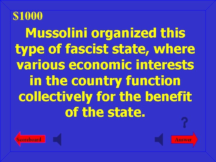 $1000 Mussolini organized this type of fascist state, where various economic interests in the