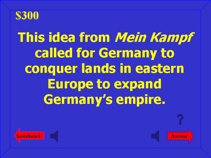 $300 This idea from Mein Kampf called for Germany to conquer lands in eastern