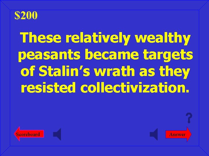$200 These relatively wealthy peasants became targets of Stalin’s wrath as they resisted collectivization.