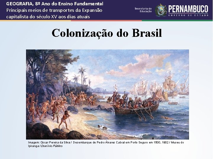 GEOGRAFIA, 8º Ano do Ensino Fundamental Principais meios de transportes da Expansão capitalista do