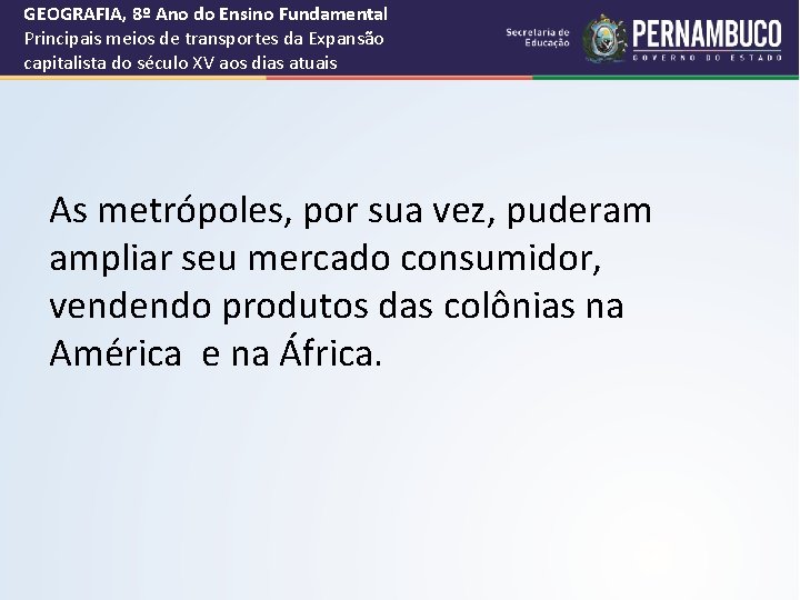 GEOGRAFIA, 8º Ano do Ensino Fundamental Principais meios de transportes da Expansão capitalista do