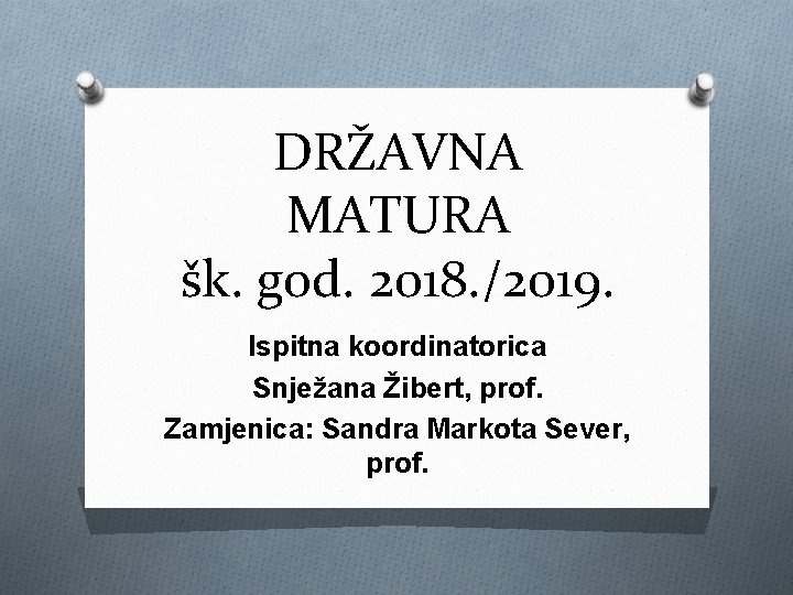 DRŽAVNA MATURA šk. god. 2018. /2019. Ispitna koordinatorica Snježana Žibert, prof. Zamjenica: Sandra Markota