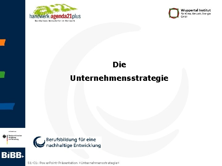 Die Unternehmensstrategie S 1 -C 1: Power. Point-Präsentation » Unternehmensstrategie « 