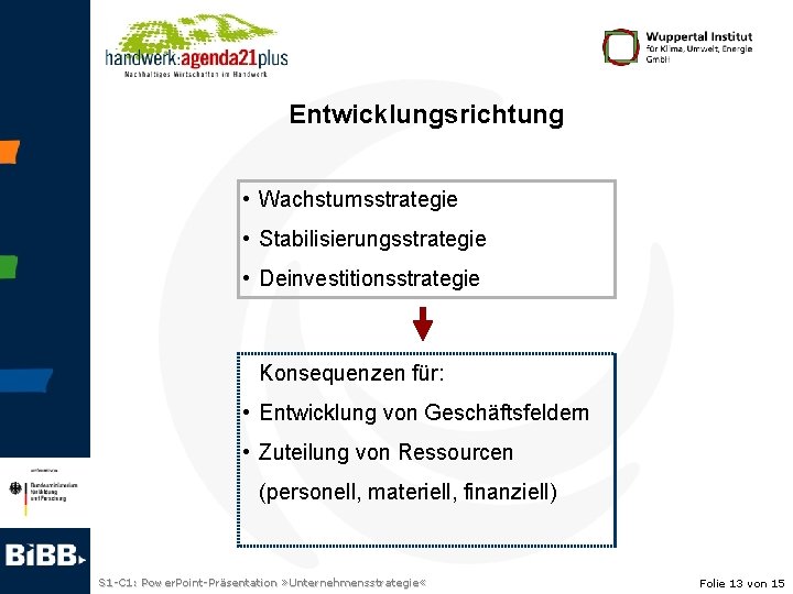 Entwicklungsrichtung • Wachstumsstrategie • Stabilisierungsstrategie • Deinvestitionsstrategie Konsequenzen für: • Entwicklung von Geschäftsfeldern •