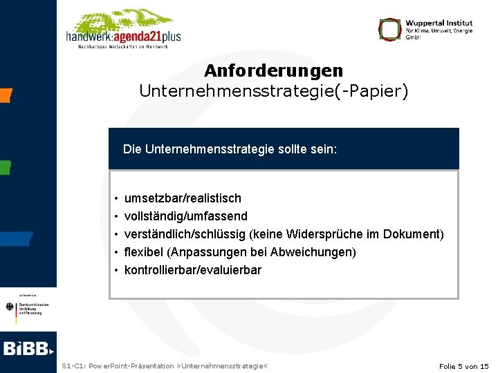 Anforderungen Unternehmensstrategie(-Papier) Die Unternehmensstrategie sollte sein: • • • umsetzbar/realistisch vollständig/umfassend verständlich/schlüssig (keine Widersprüche
