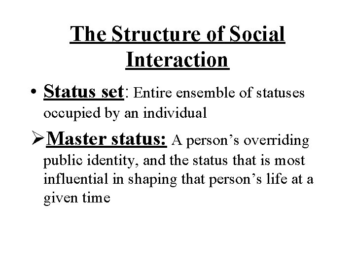 The Structure of Social Interaction • Status set: Entire ensemble of statuses occupied by