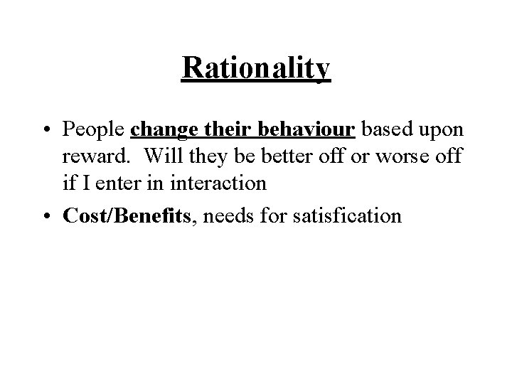 Rationality • People change their behaviour based upon reward. Will they be better off