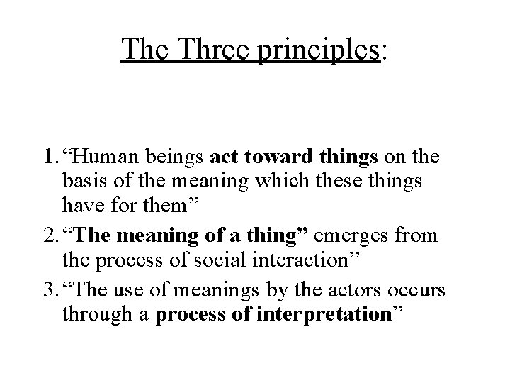 The Three principles: 1. “Human beings act toward things on the basis of the
