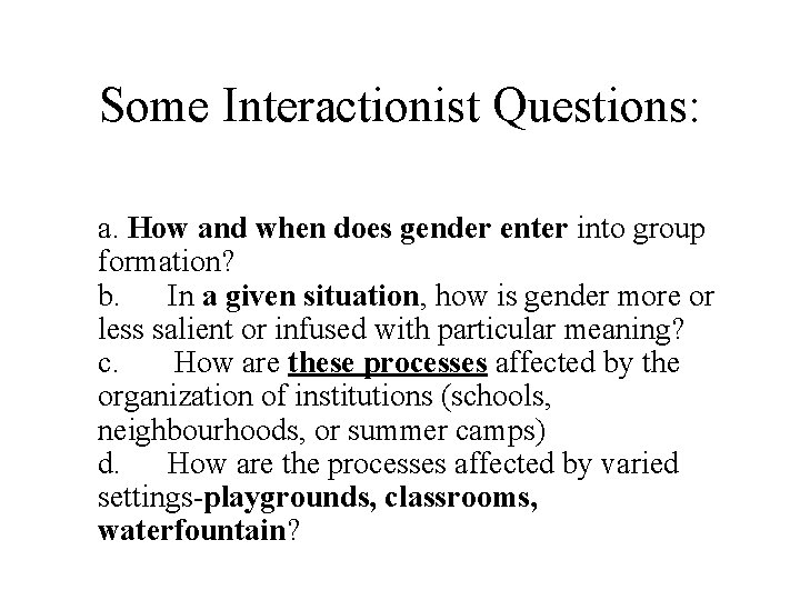 Some Interactionist Questions: a. How and when does gender enter into group formation? b.