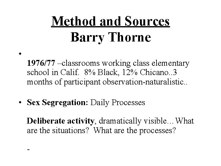 Method and Sources Barry Thorne • 1976/77 –classrooms working class elementary school in Calif.