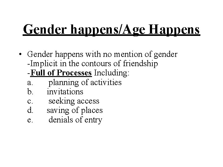 Gender happens/Age Happens • Gender happens with no mention of gender -Implicit in the