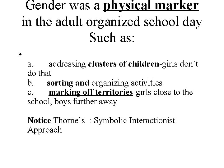 Gender was a physical marker in the adult organized school day Such as: •