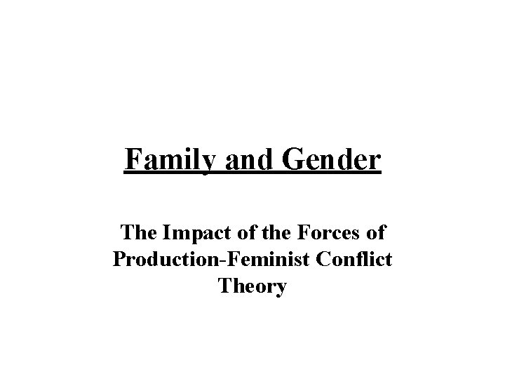 Family and Gender The Impact of the Forces of Production-Feminist Conflict Theory 