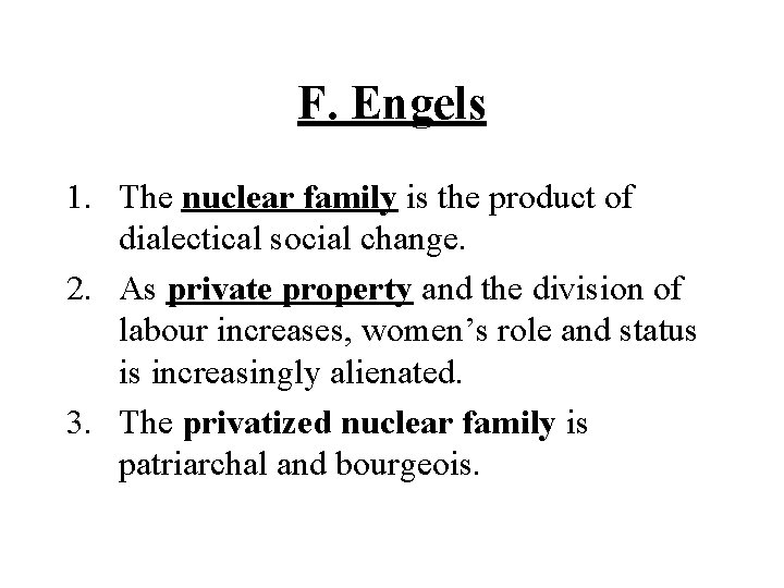 F. Engels 1. The nuclear family is the product of dialectical social change. 2.