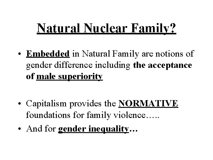 Natural Nuclear Family? • Embedded in Natural Family are notions of gender difference including