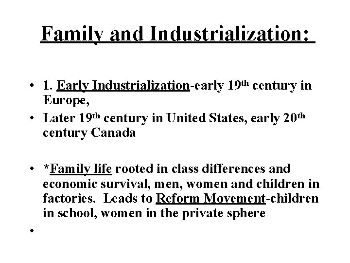 Family and Industrialization: • 1. Early Industrialization-early 19 th century in Europe, • Later