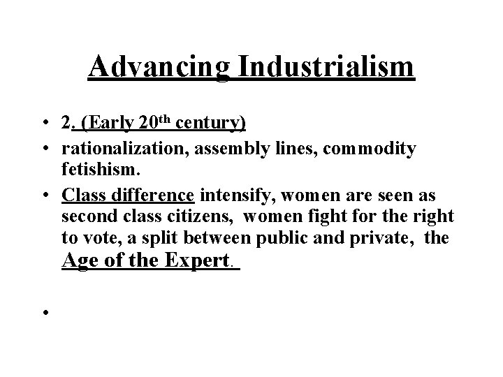 Advancing Industrialism • 2. (Early 20 th century) • rationalization, assembly lines, commodity fetishism.