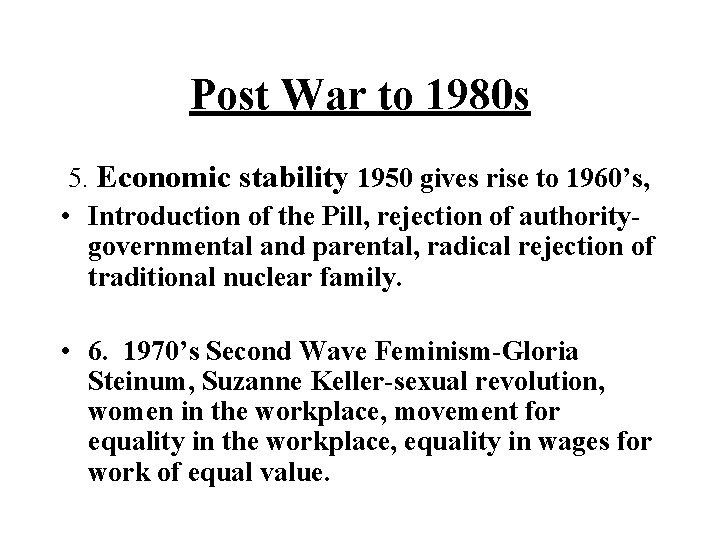 Post War to 1980 s 5. Economic stability 1950 gives rise to 1960’s, •