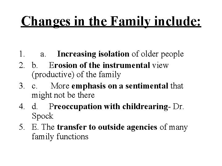 Changes in the Family include: 1. a. Increasing isolation of older people 2. b.