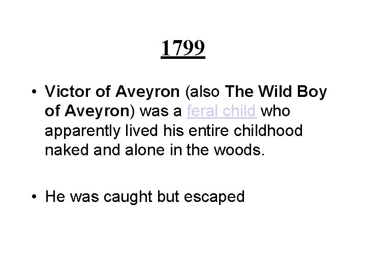 1799 • Victor of Aveyron (also The Wild Boy of Aveyron) was a feral