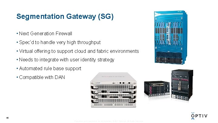 Segmentation Gateway (SG) • Next Generation Firewall • Spec’d to handle very high throughput
