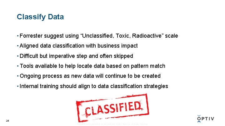 Classify Data • Forrester suggest using “Unclassified, Toxic, Radioactive” scale • Aligned data classification