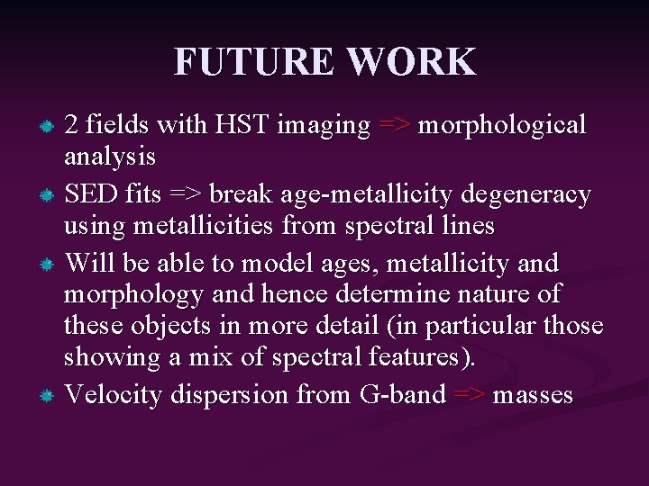 FUTURE WORK 2 fields with HST imaging => morphological analysis SED fits => break