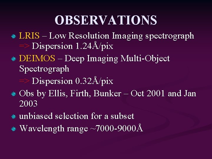 OBSERVATIONS LRIS – Low Resolution Imaging spectrograph => Dispersion 1. 24Å/pix DEIMOS – Deep