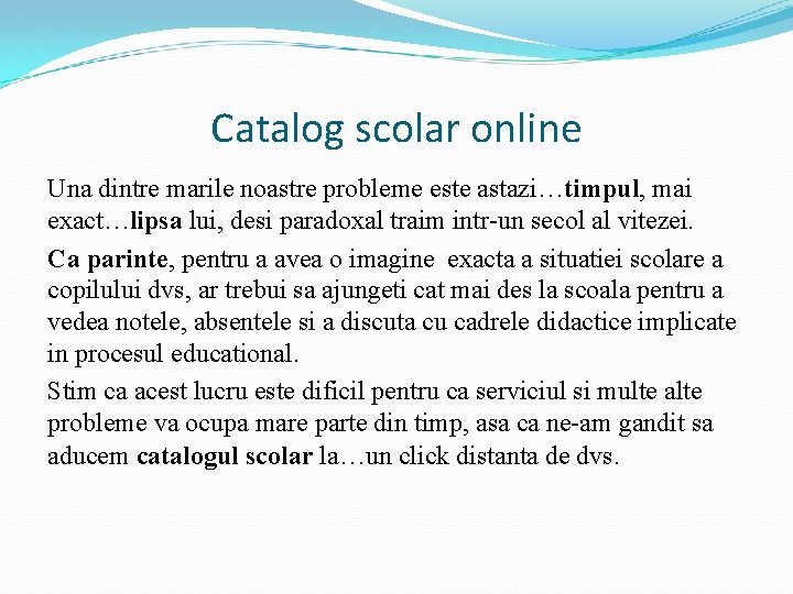 Catalog scolar online Una dintre marile noastre probleme este astazi…timpul, mai exact…lipsa lui, desi