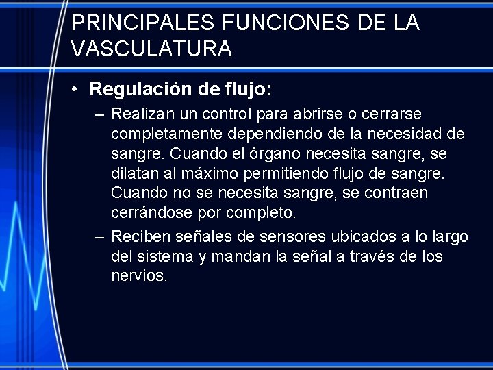 PRINCIPALES FUNCIONES DE LA VASCULATURA • Regulación de flujo: – Realizan un control para