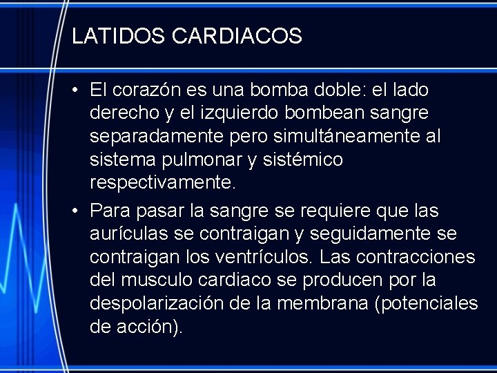 LATIDOS CARDIACOS • El corazón es una bomba doble: el lado derecho y el