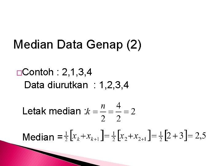 Median Data Genap (2) �Contoh : 2, 1, 3, 4 Data diurutkan : 1,