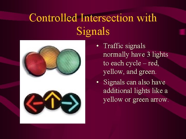 Controlled Intersection with Signals • Traffic signals normally have 3 lights to each cycle