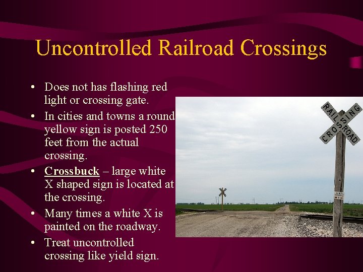 Uncontrolled Railroad Crossings • Does not has flashing red light or crossing gate. •