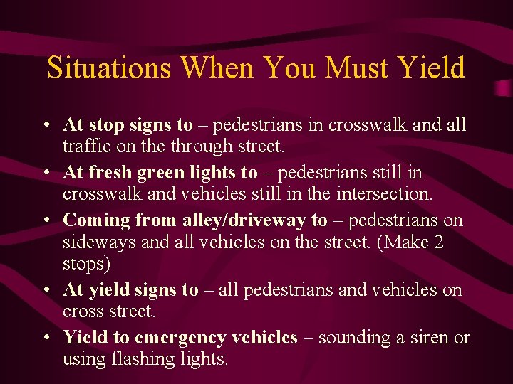 Situations When You Must Yield • At stop signs to – pedestrians in crosswalk