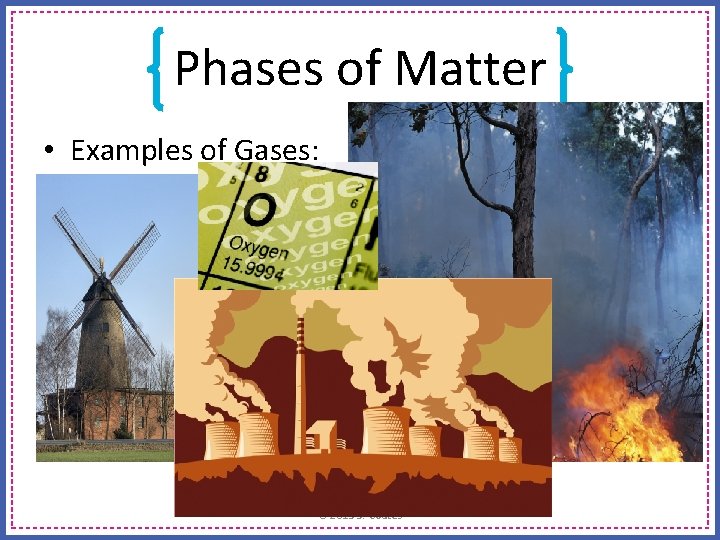 Phases of Matter • Examples of Gases: © 2013 S. Coates 