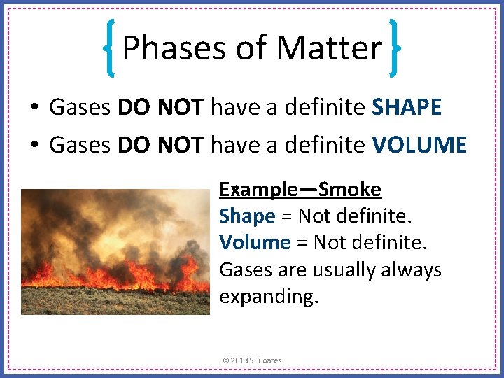 Phases of Matter • Gases DO NOT have a definite SHAPE • Gases DO