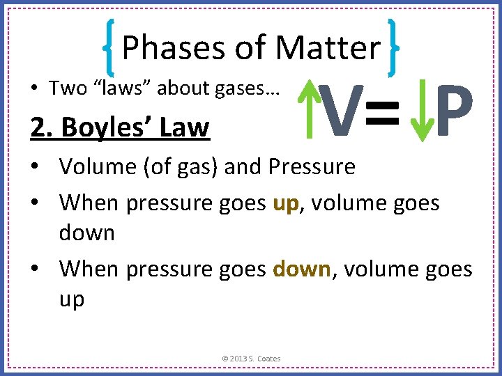 Phases of Matter • Two “laws” about gases… 2. Boyles’ Law V= P •