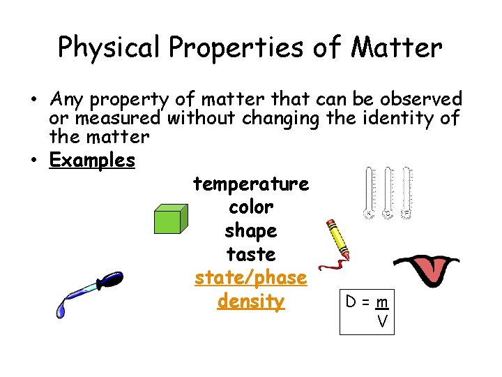 Physical Properties of Matter • Any property of matter that can be observed or