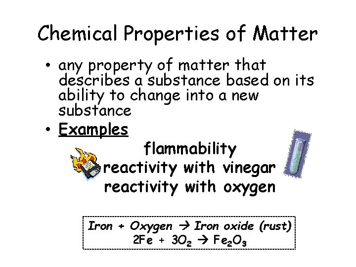 Chemical Properties of Matter • any property of matter that describes a substance based