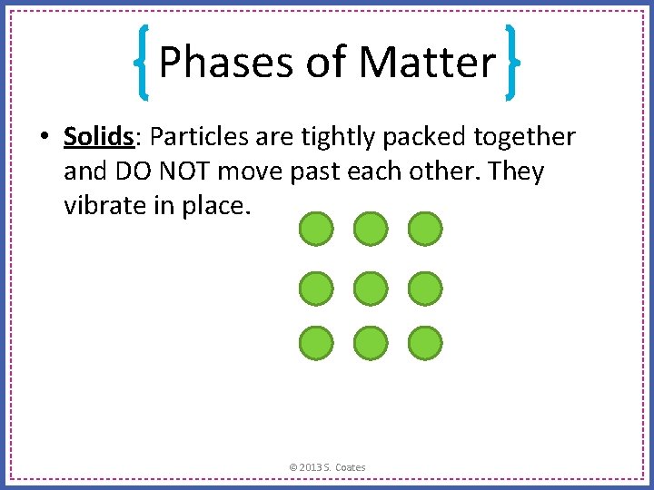 Phases of Matter • Solids: Particles are tightly packed together and DO NOT move