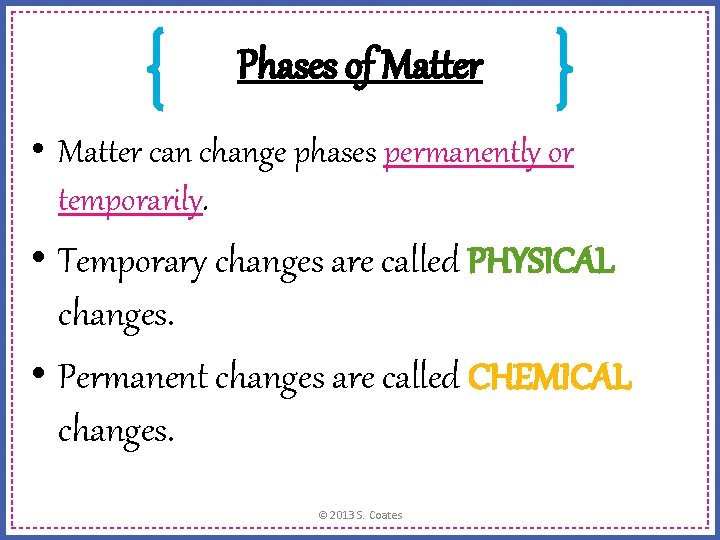 Phases of Matter • Matter can change phases permanently or temporarily. • Temporary changes