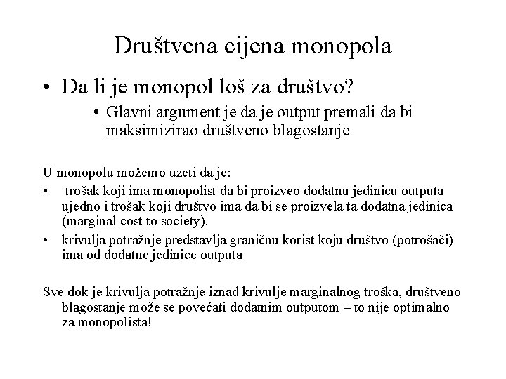 Društvena cijena monopola • Da li je monopol loš za društvo? • Glavni argument