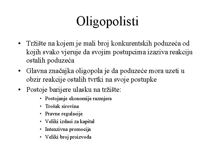 Oligopolisti • Tržište na kojem je mali broj konkurentskih poduzeća od kojih svako vjeruje