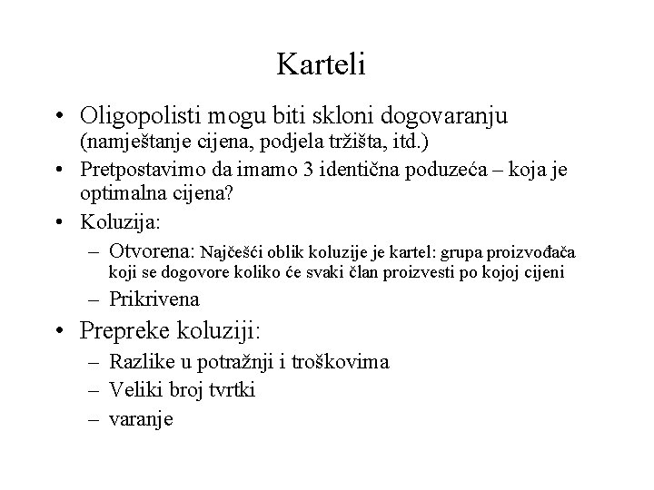 Karteli • Oligopolisti mogu biti skloni dogovaranju (namještanje cijena, podjela tržišta, itd. ) •