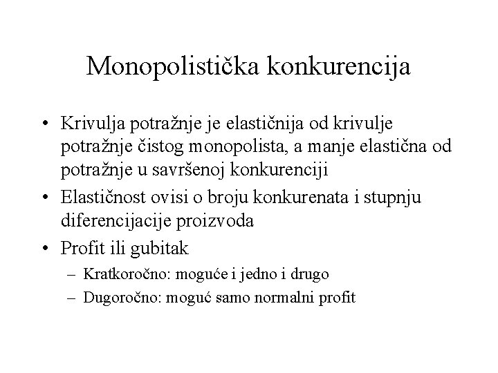 Monopolistička konkurencija • Krivulja potražnje je elastičnija od krivulje potražnje čistog monopolista, a manje