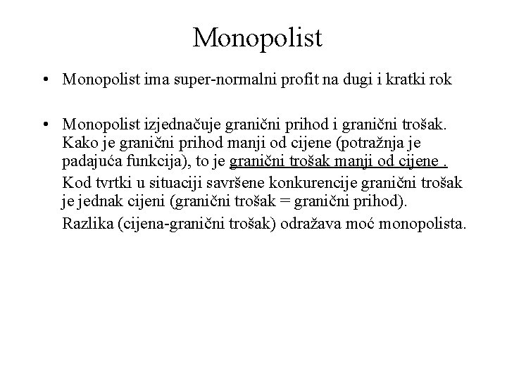 Monopolist • Monopolist ima super-normalni profit na dugi i kratki rok • Monopolist izjednačuje