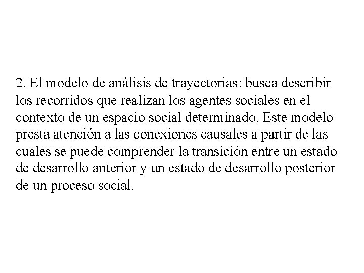 2. El modelo de análisis de trayectorias: busca describir los recorridos que realizan los