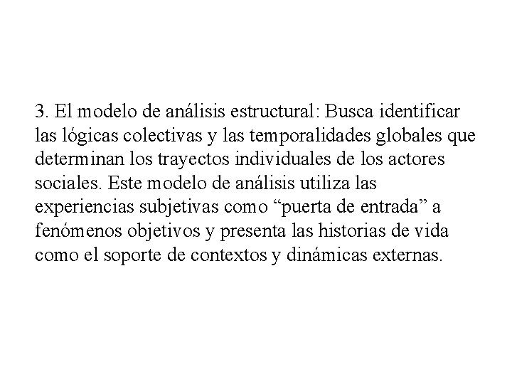 3. El modelo de análisis estructural: Busca identificar las lógicas colectivas y las temporalidades